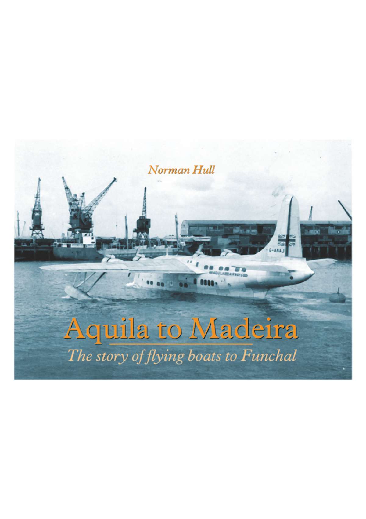 3511 - Aquila to Madeira The story of flying boats to Funchal