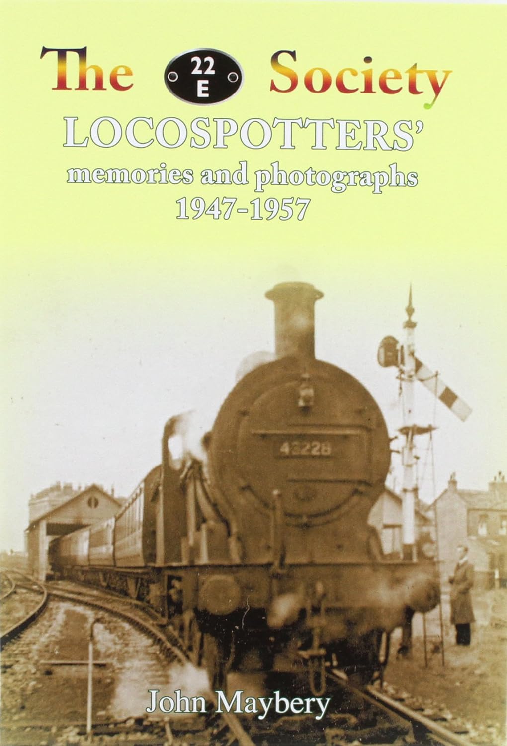The  22E Society - Loco Spotters' Memories and Photographs 1947-1957