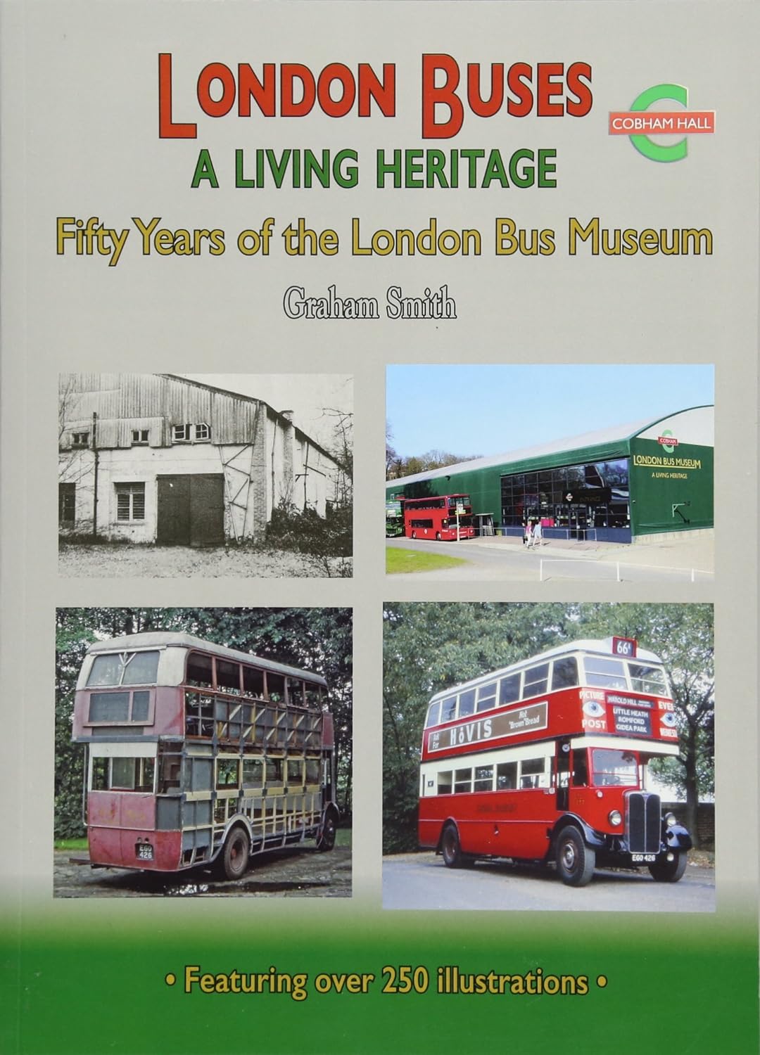 London Buses A Living Heritage Fifty Years of The London Bus Museum 1966- 2016