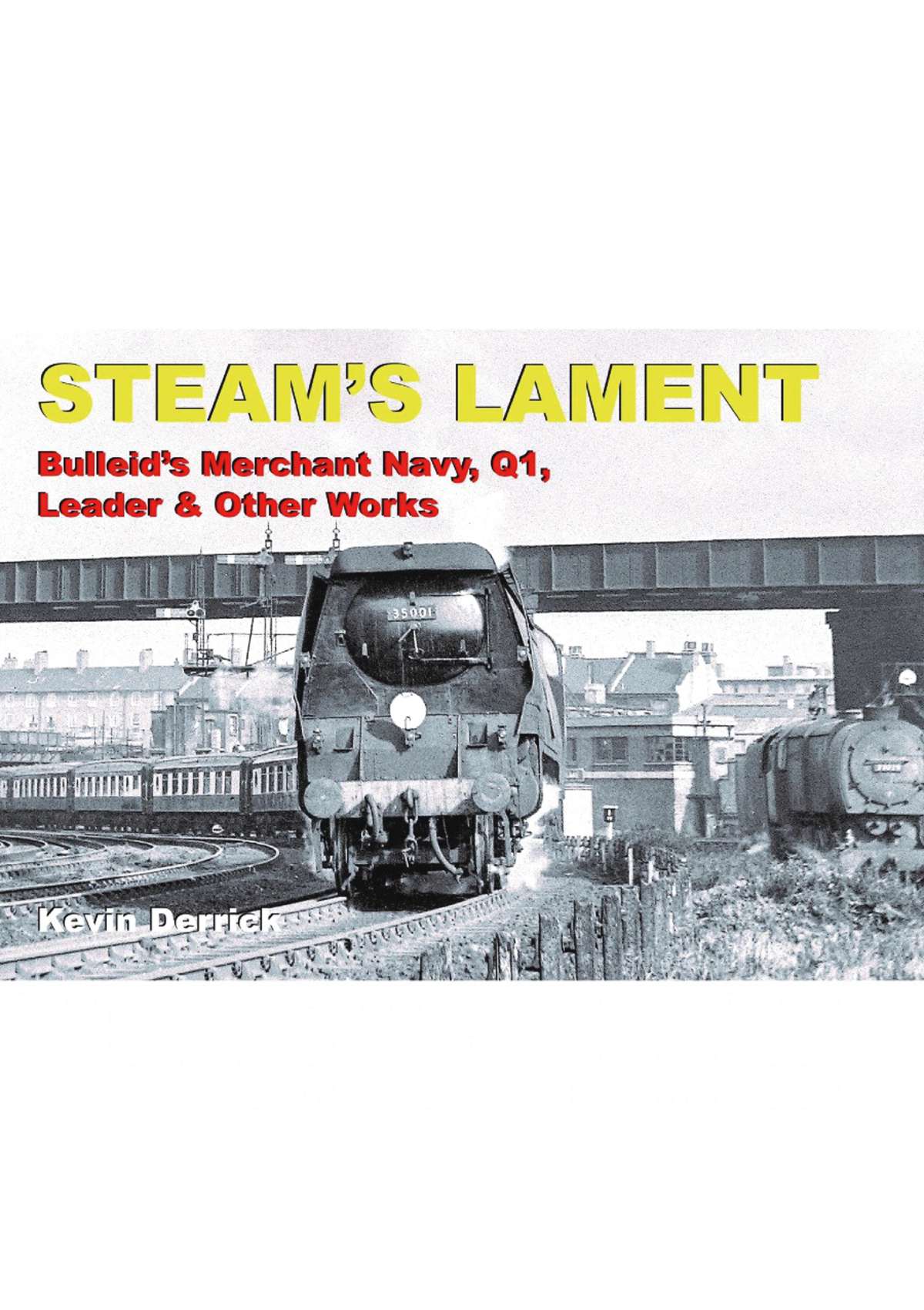 Steam's Lament - Bulleid's Merchant Navy, Q1, Leader & other works